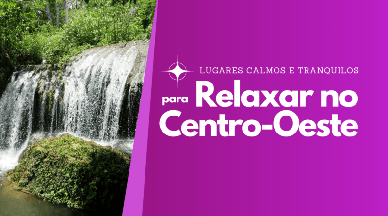 Lugares Calmos e Tranquilos para Relaxar no Centro-Oeste